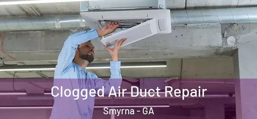  Clogged Air Duct Repair Smyrna - GA