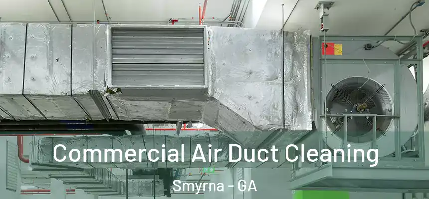  Commercial Air Duct Cleaning Smyrna - GA