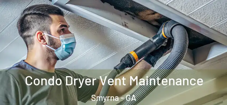 Condo Dryer Vent Maintenance Smyrna - GA