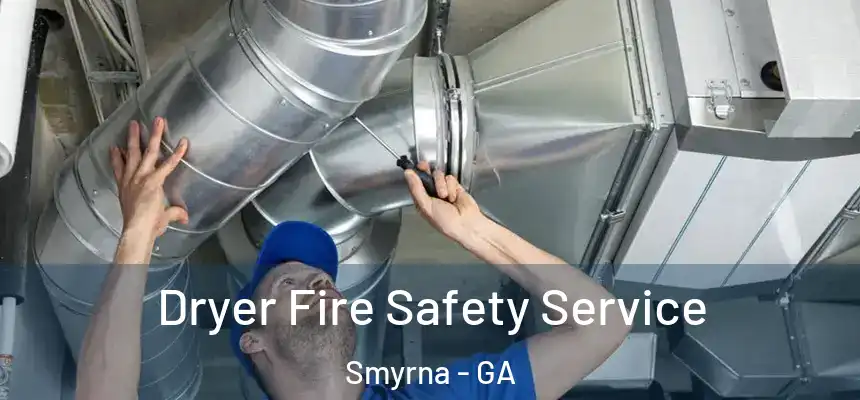  Dryer Fire Safety Service Smyrna - GA