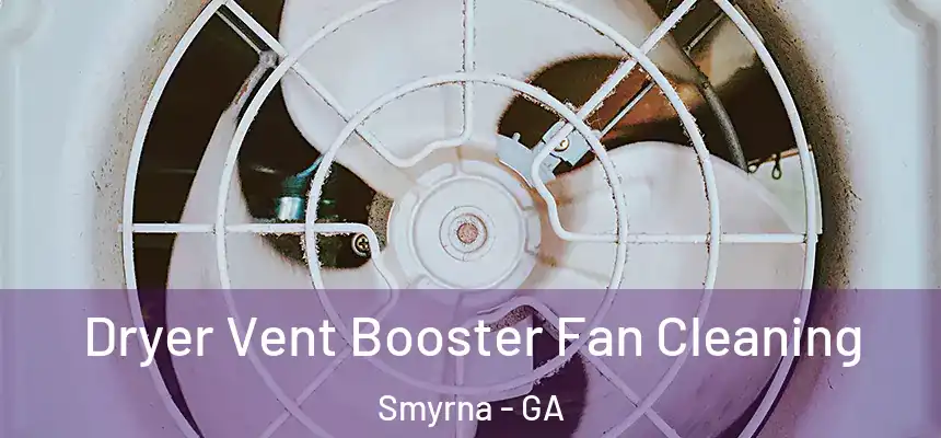 Dryer Vent Booster Fan Cleaning Smyrna - GA