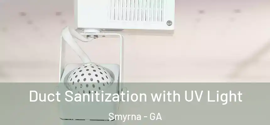  Duct Sanitization with UV Light Smyrna - GA