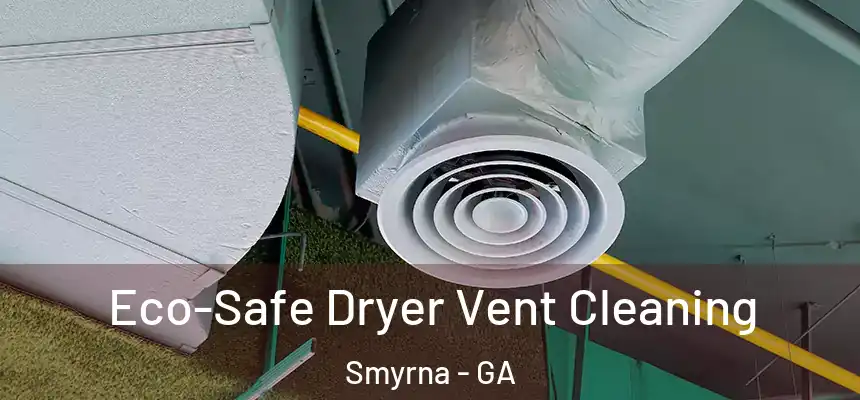 Eco-Safe Dryer Vent Cleaning Smyrna - GA