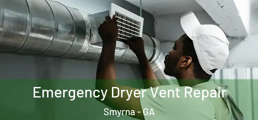 Emergency Dryer Vent Repair Smyrna - GA