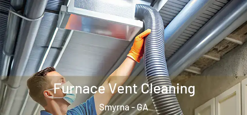  Furnace Vent Cleaning Smyrna - GA