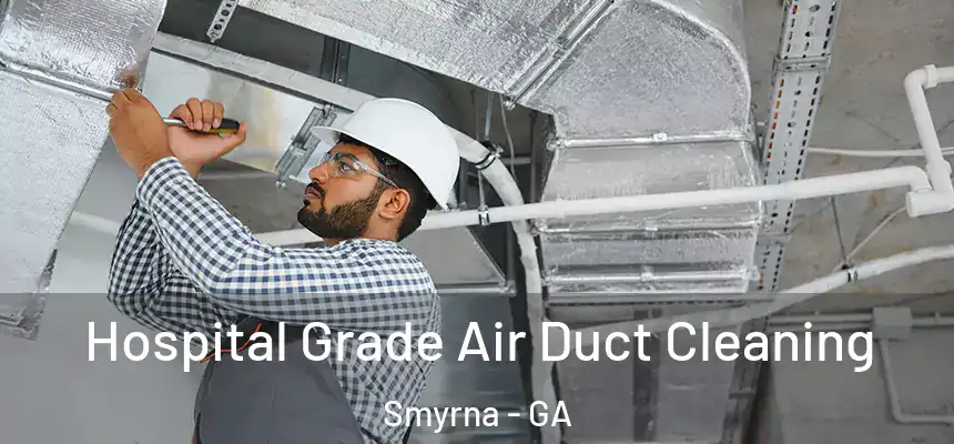  Hospital Grade Air Duct Cleaning Smyrna - GA