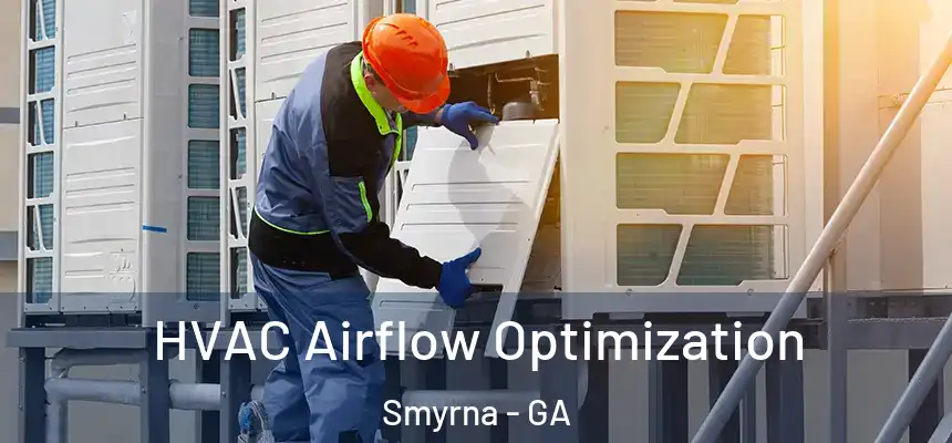  HVAC Airflow Optimization Smyrna - GA