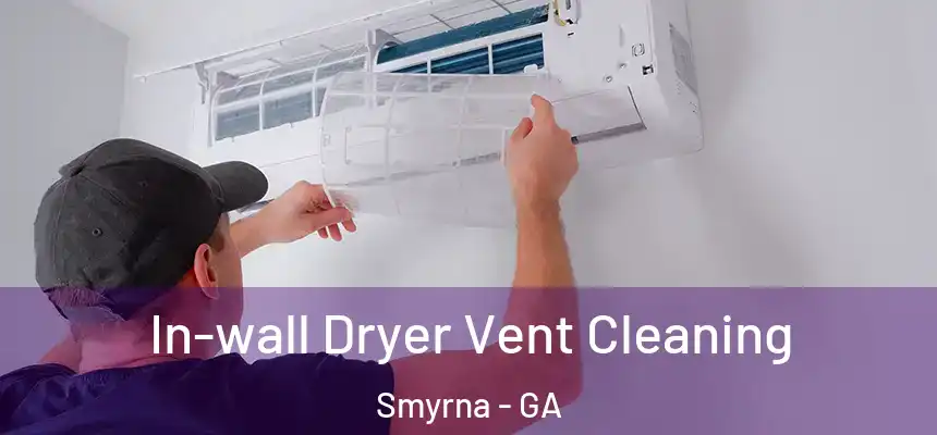 In-wall Dryer Vent Cleaning Smyrna - GA
