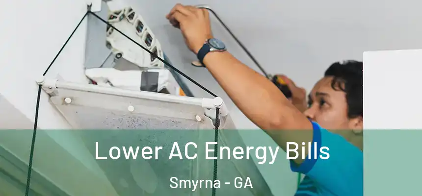 Lower AC Energy Bills Smyrna - GA