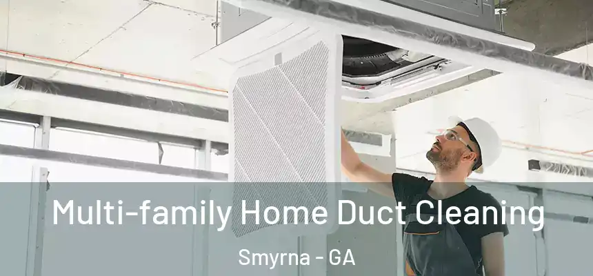  Multi-family Home Duct Cleaning Smyrna - GA