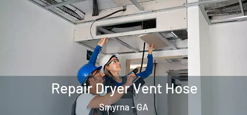 Repair Dryer Vent Hose Smyrna - GA