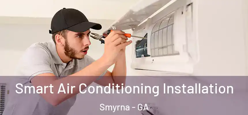  Smart Air Conditioning Installation Smyrna - GA