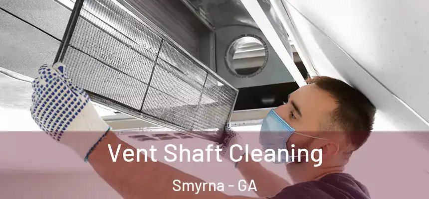  Vent Shaft Cleaning Smyrna - GA
